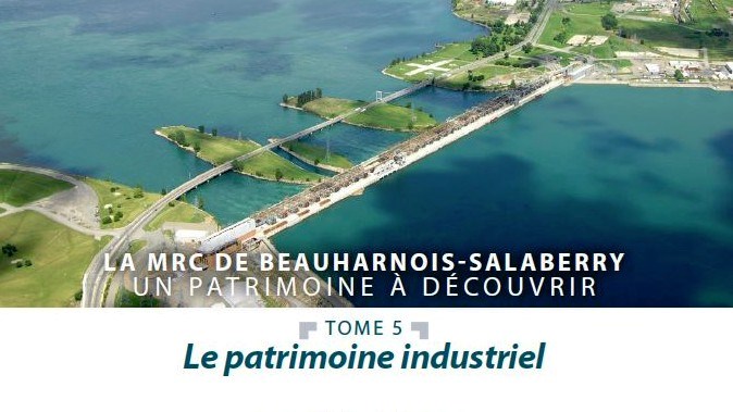 « La MRC de Beauharnois-Salaberry, un patrimoine à découvrir », et qui porte spécifiquement sur le patrimoine industriel, est maintenant disponible