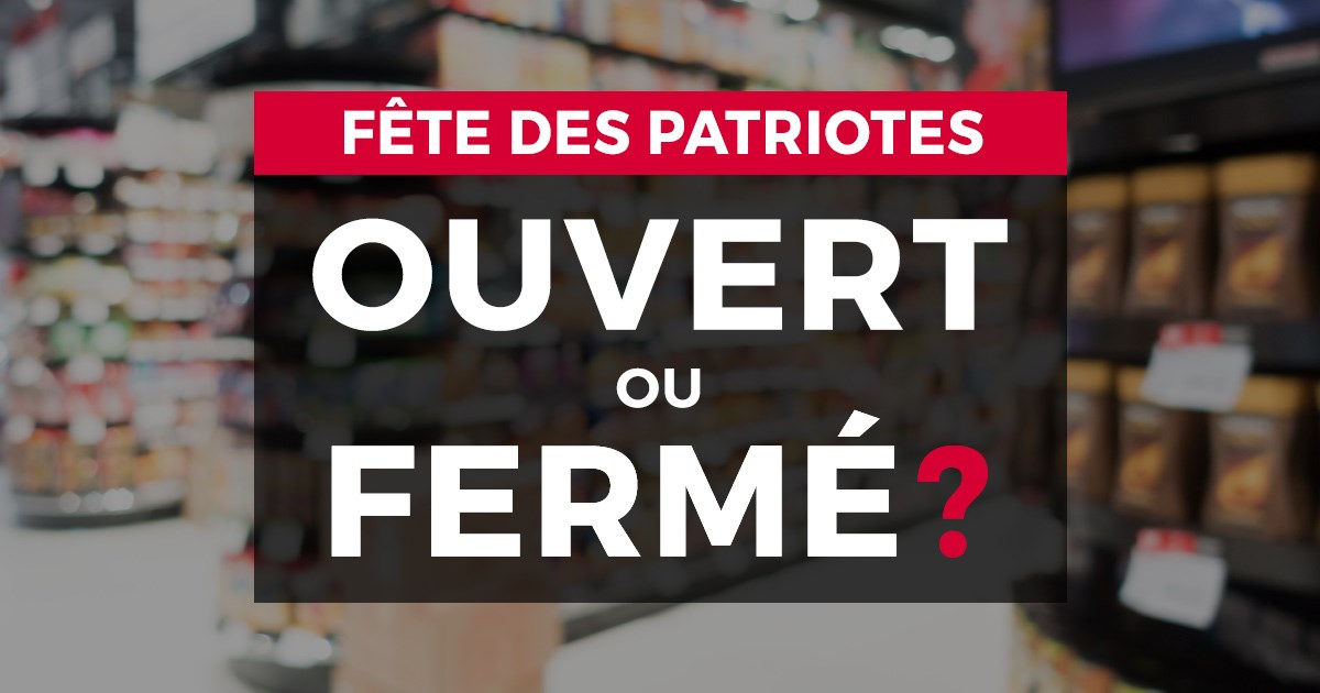 Ouvert ou fermé pour la Journée nationale des patriotes ?