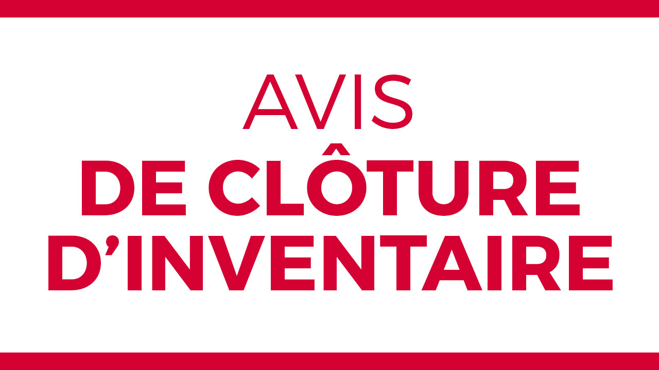 AVIS DE CLÔTURE D’INVENTAIRE