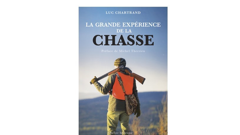 La grande expérience de la chasse, un livre de Luc Chartrand
